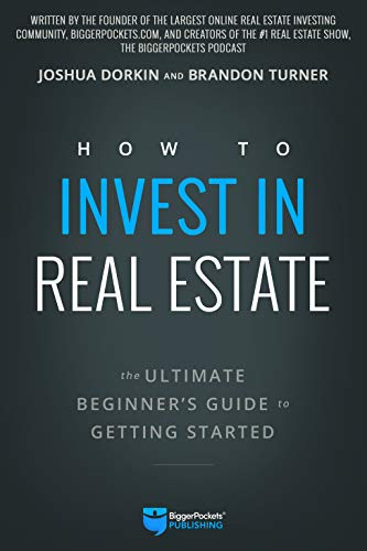 Joshua Dorkin, Brandon Turner “How to Invest in Real Estate: The Ultimate Beginner’s Guide to Getting Started”