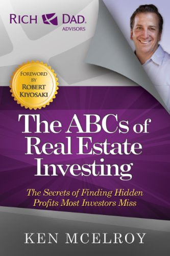 Ken McElroy "The ABCs of Real Estate Investing: The Secrets of Finding Hidden Profits Most Investors Miss"