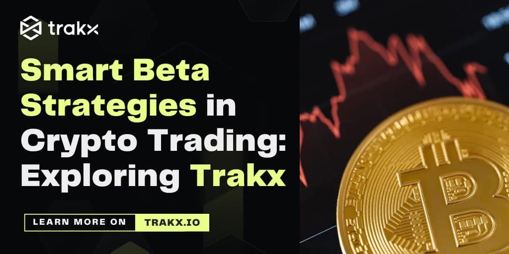 Smart Beta Strategies in Crypto Trading Exploring Trakx