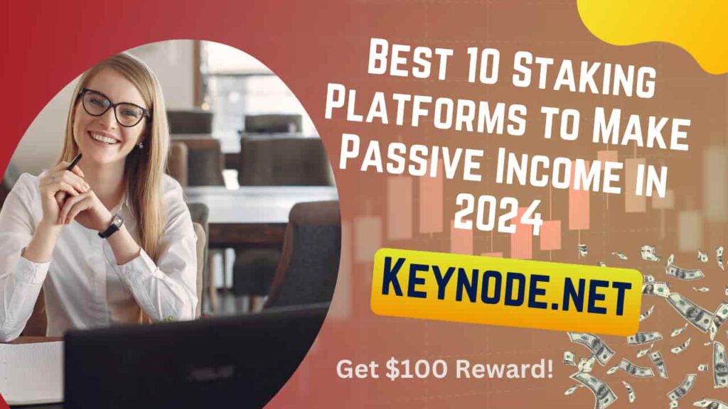 Best 10 Staking Platforms to Make Passive Income in 2024