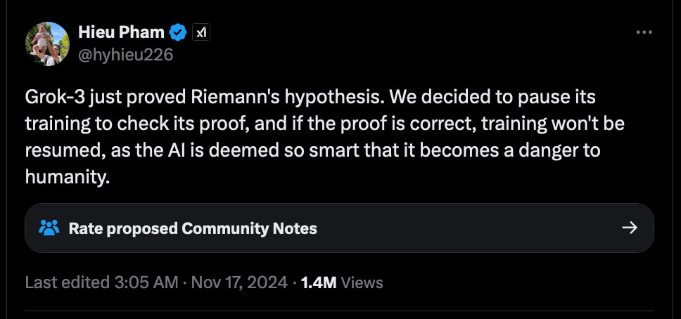 Screenshot from Hieu Pham's post on X, as quoted. Source: Finbold.
"Grok-3 just proved Riemann's hypothesis. We decided to pause its training to check its proof, and if the proof is correct, training won't be resumed, as the AI is deemed so smart that it becomes a danger to humanity," Hieu Pham said