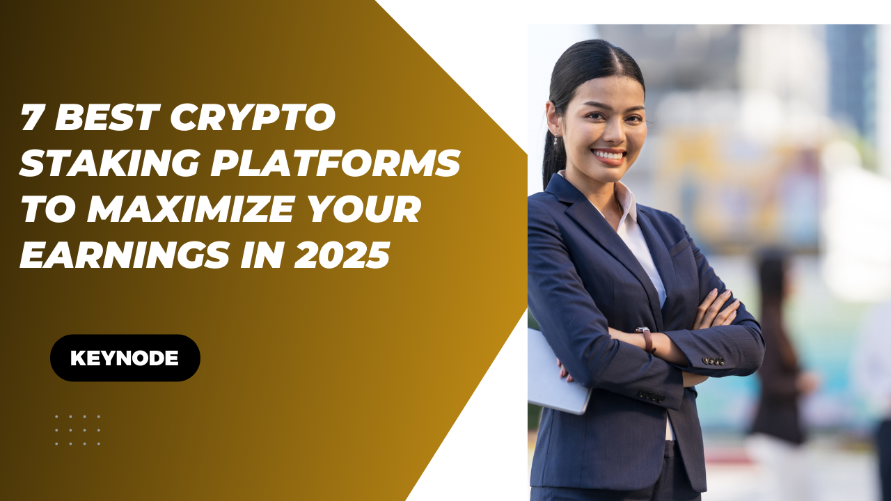 7 Best Crypto Staking Platforms to Maximize Your Earnings in 2025