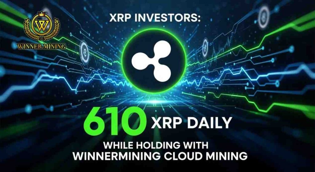 “XRP Investors Earn Up to 610 XRP Daily While Holding with WinnerMining Cloud Mining”