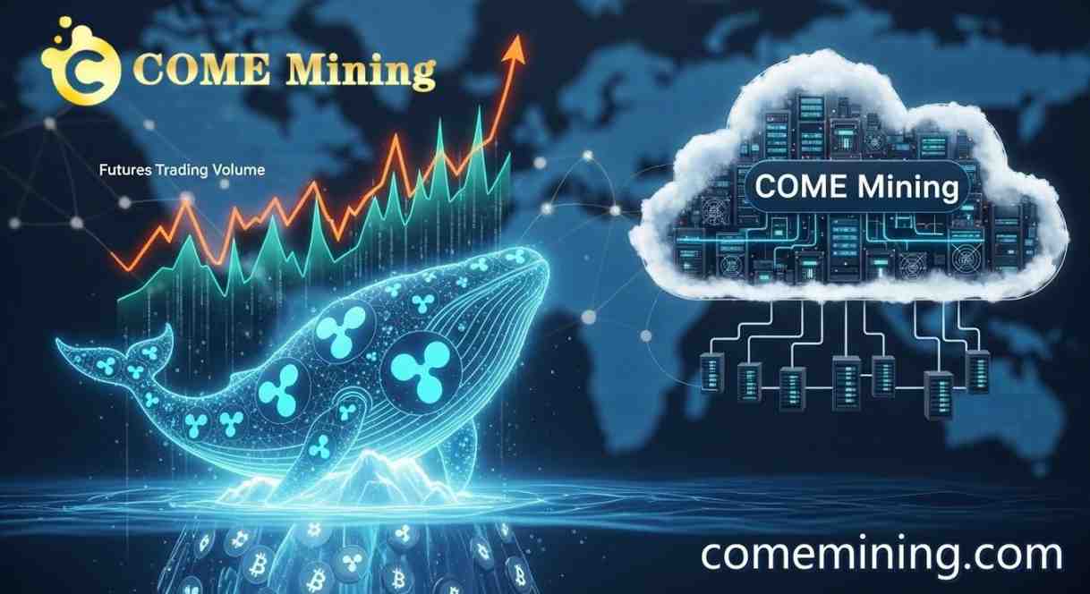 XRP whales increase their holdings, futures trading volume surges, and COME  Mining cloud mining becomes a stable option